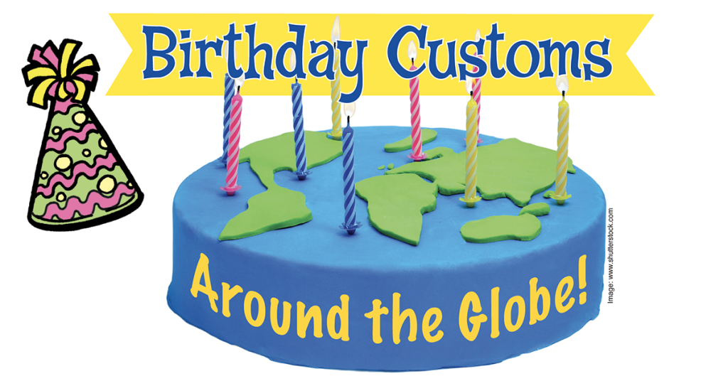 A blue birthday cake has green continents on top and candles. The words say “Birthday Customs Around the Globe.”