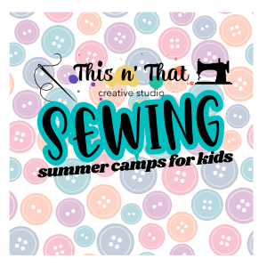 This n’ That Creative Studio Sewing Camps