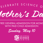 Mother's Day at Arizona Science Center